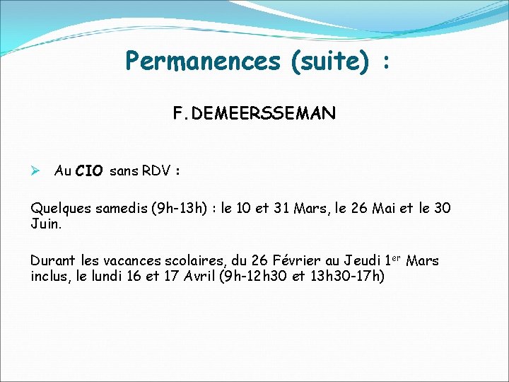 Permanences (suite) : F. DEMEERSSEMAN Ø Au CIO sans RDV : Quelques samedis (9