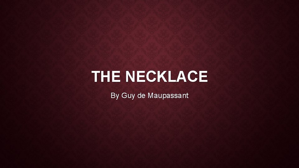 THE NECKLACE By Guy de Maupassant 