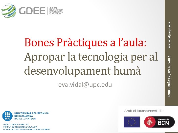 eva. vidal@upc. edu BONES PRÀCTIQUES A L’AULA eva. vidal@upc. edu Bones Pràctiques a l’aula: