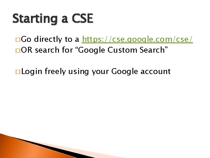 Starting a CSE � Go directly to a https: //cse. google. com/cse/ � OR