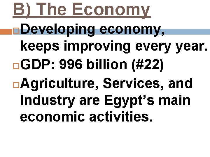 B) The Economy Developing economy, keeps improving every year. GDP: 996 billion (#22) Agriculture,