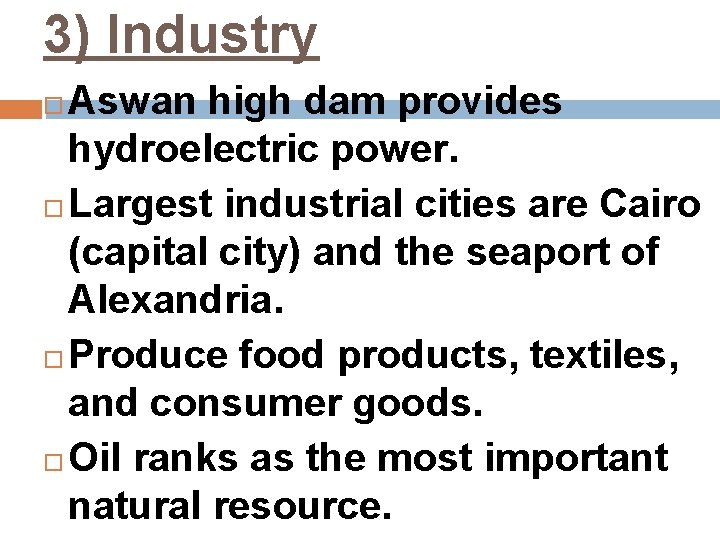 3) Industry Aswan high dam provides hydroelectric power. Largest industrial cities are Cairo (capital