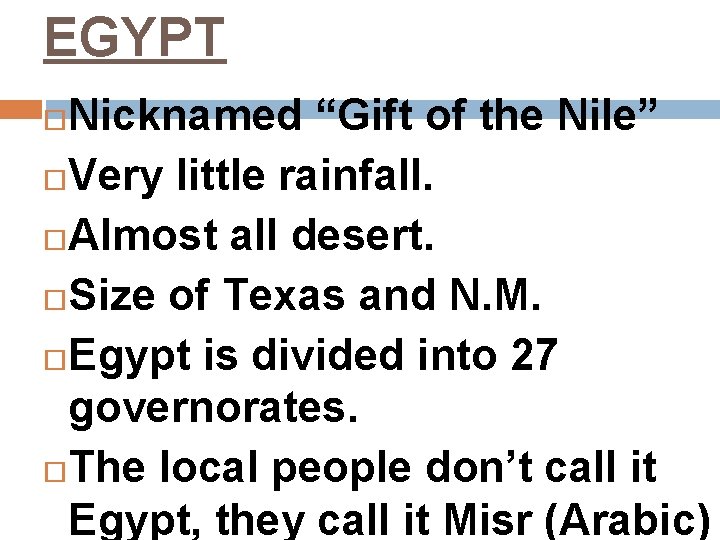 EGYPT Nicknamed “Gift of the Nile” Very little rainfall. Almost all desert. Size of