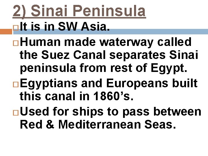 2) Sinai Peninsula It is in SW Asia. Human made waterway called the Suez
