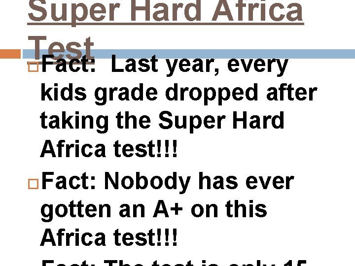 Super Hard Africa Test Fact: Last year, every kids grade dropped after taking the