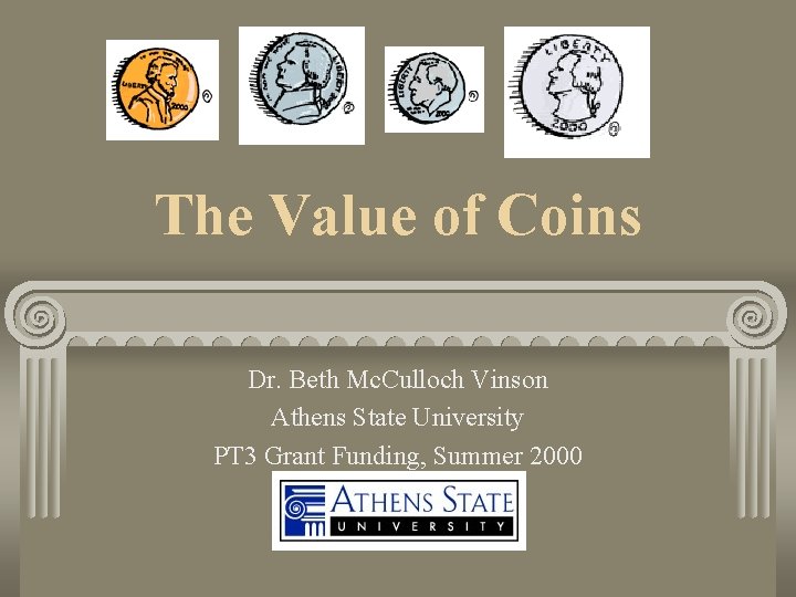 The Value of Coins Dr. Beth Mc. Culloch Vinson Athens State University PT 3