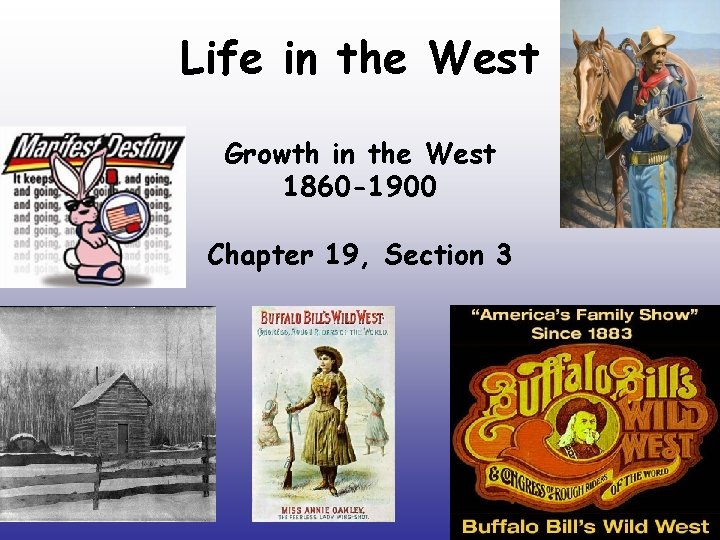 Life in the West Growth in the West 1860 -1900 Chapter 19, Section 3