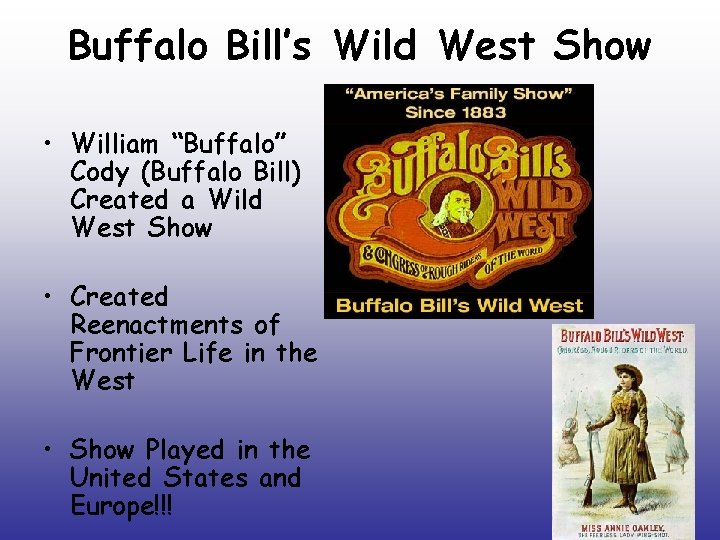 Buffalo Bill’s Wild West Show • William “Buffalo” Cody (Buffalo Bill) Created a Wild