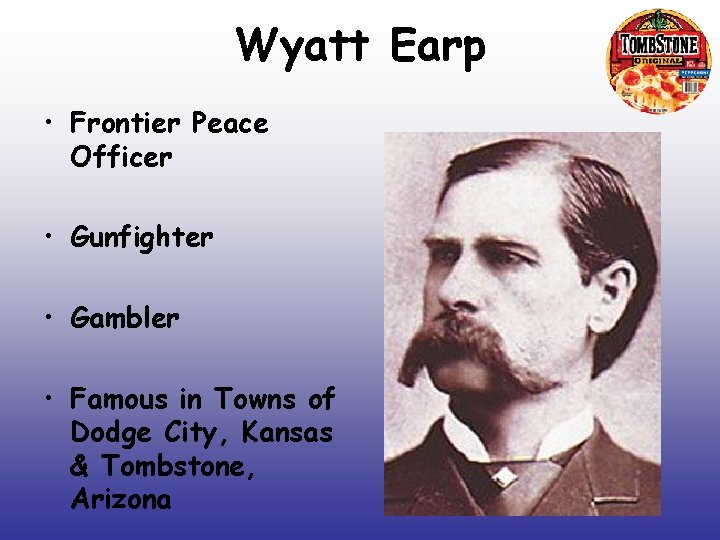 Wyatt Earp • Frontier Peace Officer • Gunfighter • Gambler • Famous in Towns