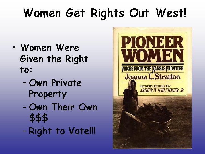 Women Get Rights Out West! • Women Were Given the Right to: – Own