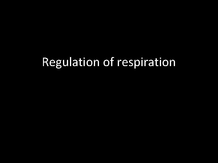 Regulation of respiration 