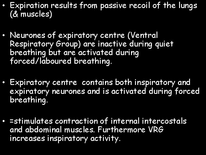 • Expiration results from passive recoil of the lungs (& muscles) • Neurones
