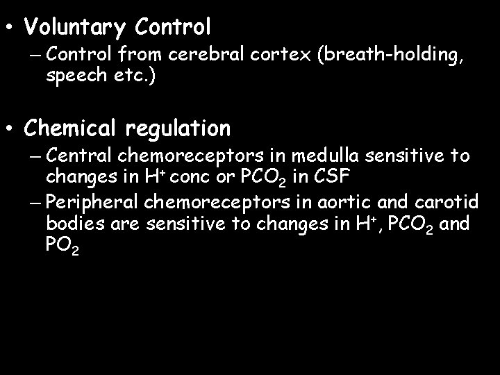  • Voluntary Control – Control from cerebral cortex (breath-holding, speech etc. ) •