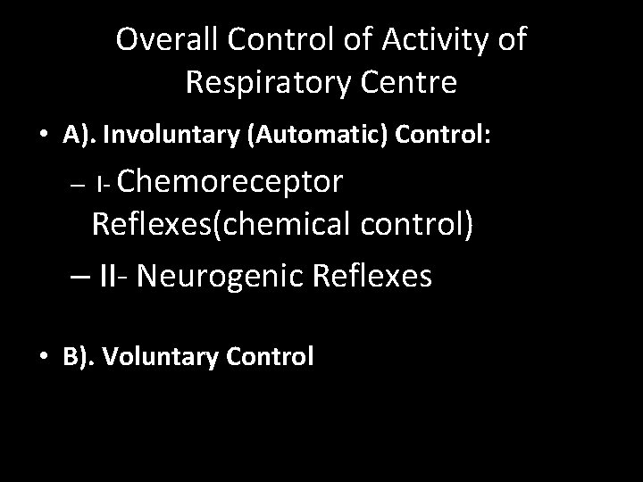 Overall Control of Activity of Respiratory Centre • A). Involuntary (Automatic) Control: – I-