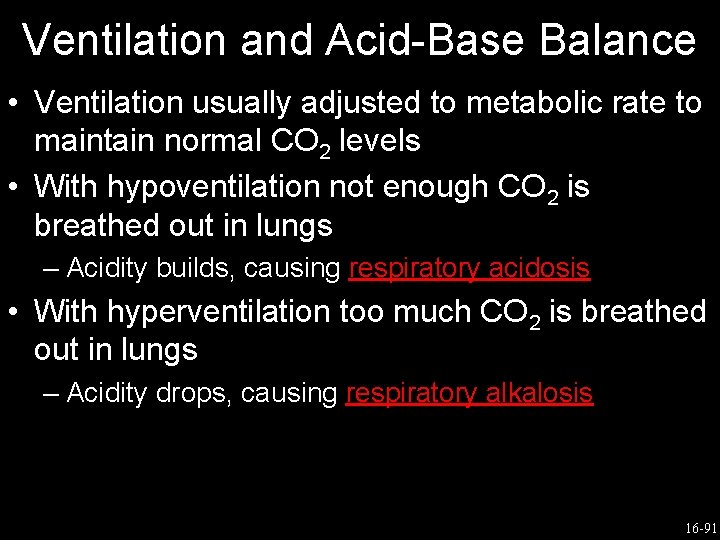 Ventilation and Acid-Base Balance • Ventilation usually adjusted to metabolic rate to maintain normal