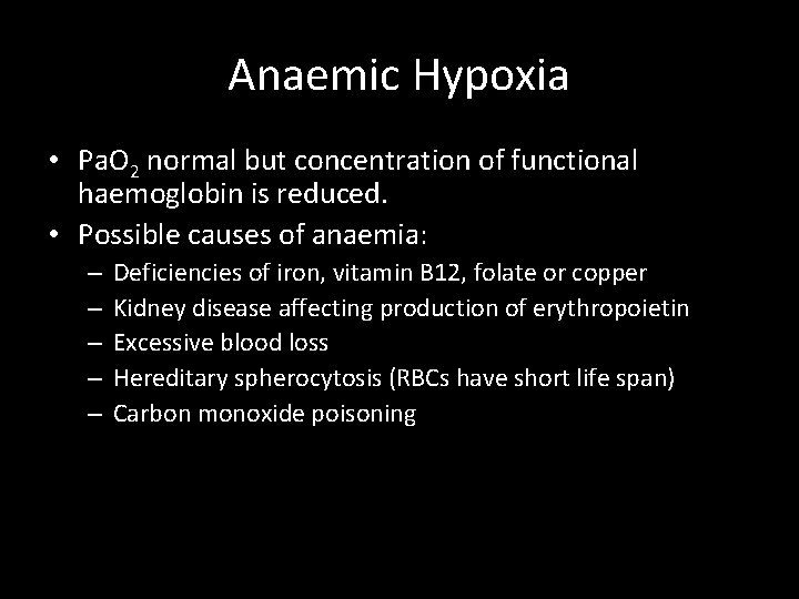 Anaemic Hypoxia • Pa. O 2 normal but concentration of functional haemoglobin is reduced.