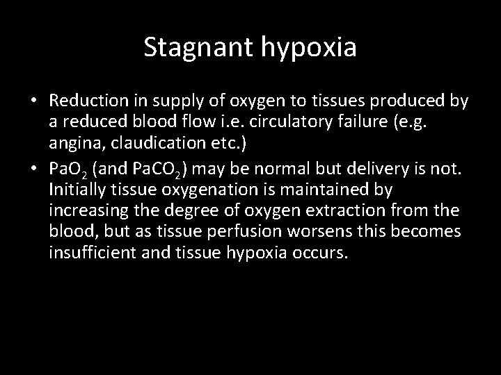Stagnant hypoxia • Reduction in supply of oxygen to tissues produced by a reduced