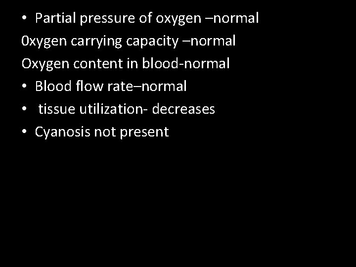  • Partial pressure of oxygen –normal 0 xygen carrying capacity –normal Oxygen content