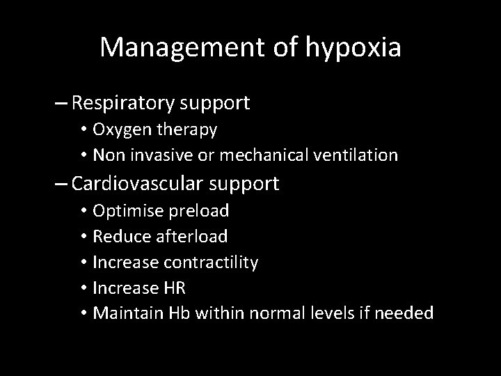 Management of hypoxia – Respiratory support • Oxygen therapy • Non invasive or mechanical