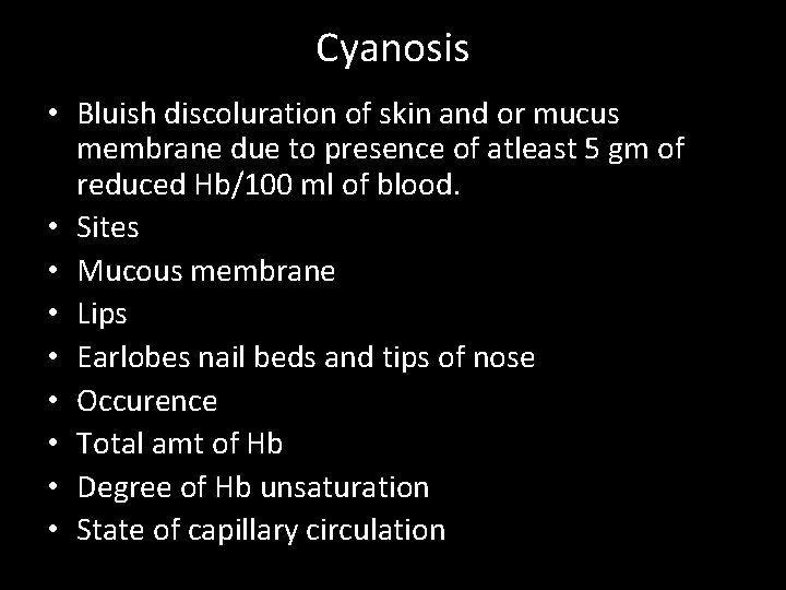 Cyanosis • Bluish discoluration of skin and or mucus membrane due to presence of