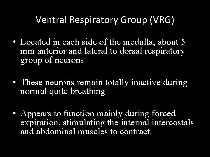Ventral Respiratory Group (VRG) • Located in each side of the medulla, about 5
