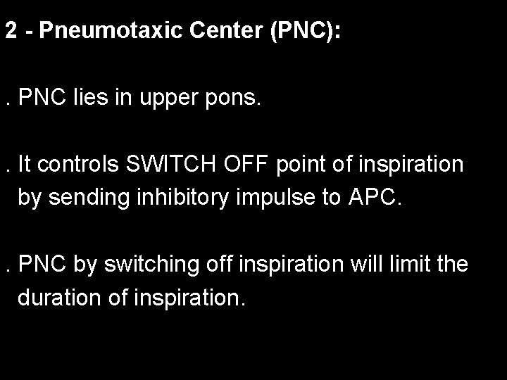 2 - Pneumotaxic Center (PNC): . PNC lies in upper pons. . It controls