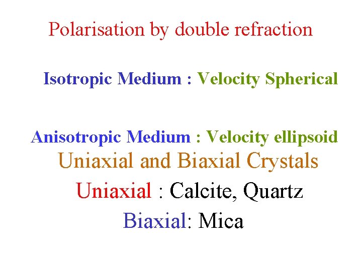 Polarisation by double refraction Isotropic Medium : Velocity Spherical Anisotropic Medium : Velocity ellipsoid