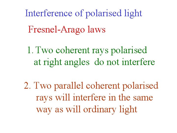 Interference of polarised light Fresnel-Arago laws 1. Two coherent rays polarised at right angles