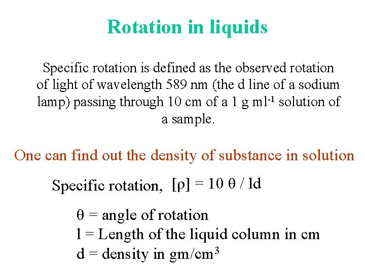 Rotation in liquids Specific rotation is defined as the observed rotation of light of