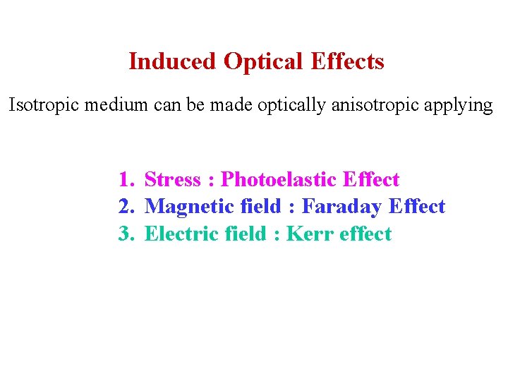 Induced Optical Effects Isotropic medium can be made optically anisotropic applying 1. Stress :