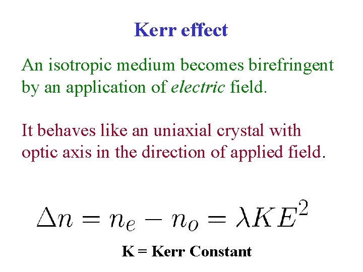 Kerr effect An isotropic medium becomes birefringent by an application of electric field. It