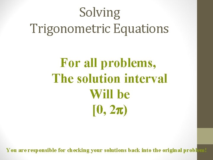 Solving Trigonometric Equations For all problems, The solution interval Will be [0, 2 )