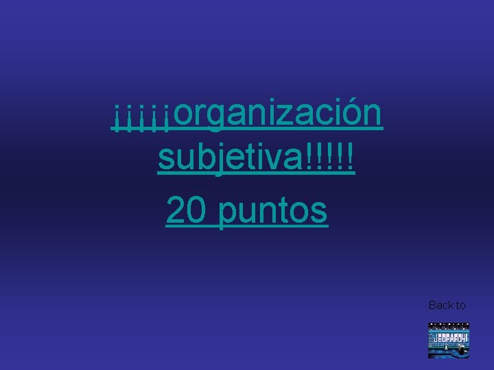 ¡¡¡¡¡organización subjetiva!!!!! 20 puntos Back to 