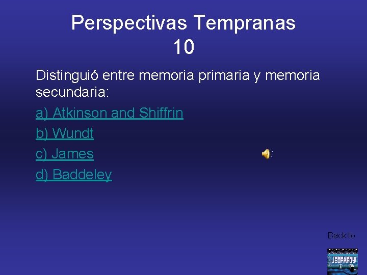 Perspectivas Tempranas 10 Distinguió entre memoria primaria y memoria secundaria: a) Atkinson and Shiffrin