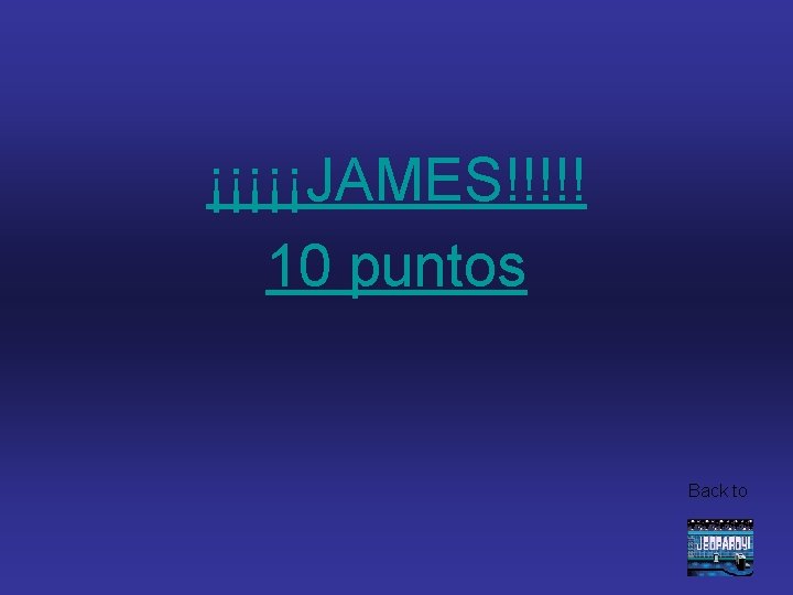 ¡¡¡¡¡JAMES!!!!! 10 puntos Back to 