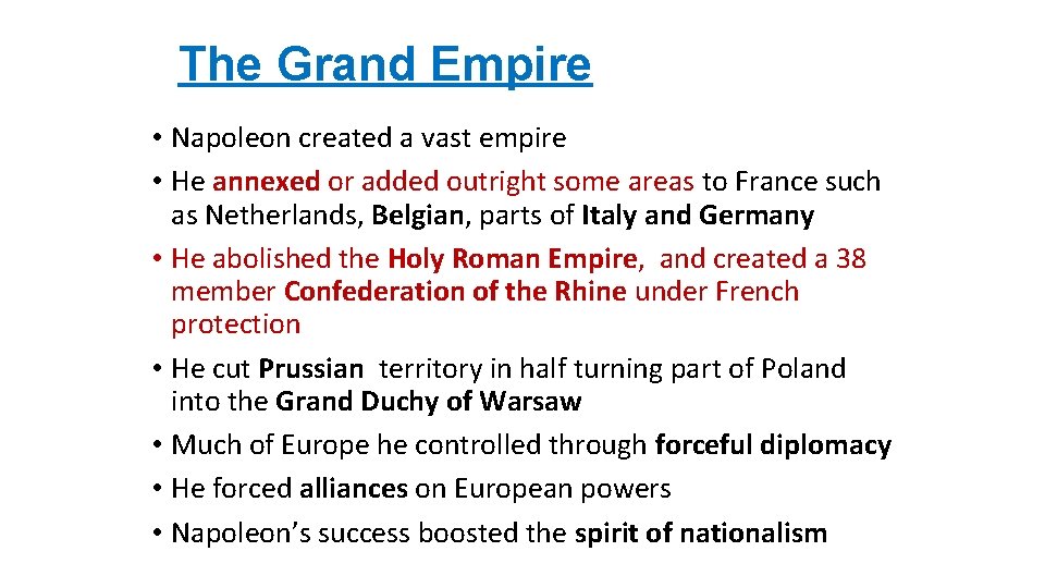 The Grand Empire • Napoleon created a vast empire • He annexed or added