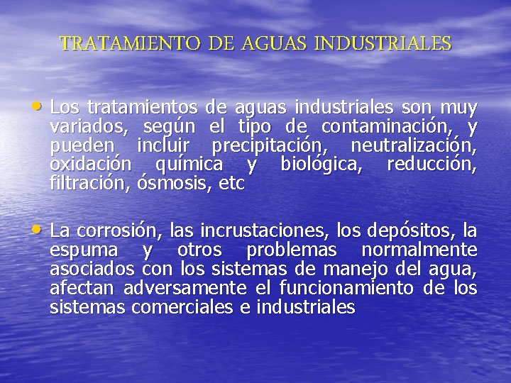 TRATAMIENTO DE AGUAS INDUSTRIALES • Los tratamientos de aguas industriales son muy variados, según