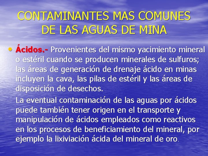 CONTAMINANTES MAS COMUNES DE LAS AGUAS DE MINA • Ácidos. - Provenientes del mismo