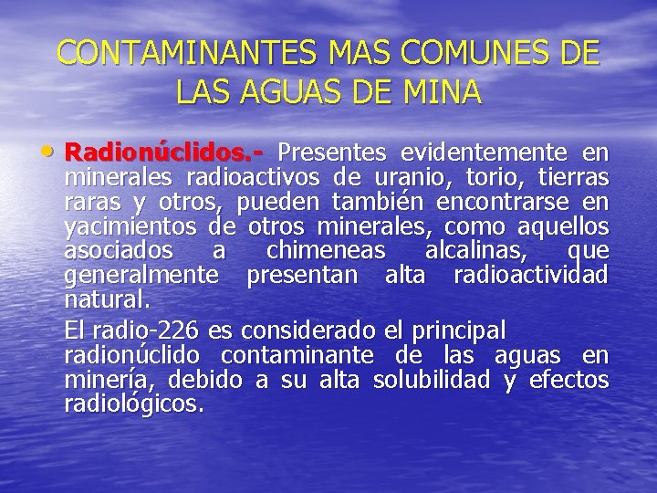 CONTAMINANTES MAS COMUNES DE LAS AGUAS DE MINA • Radionúclidos. - Presentes evidentemente en