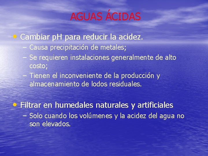 AGUAS ÁCIDAS • Cambiar p. H para reducir la acidez. – Causa precipitación de