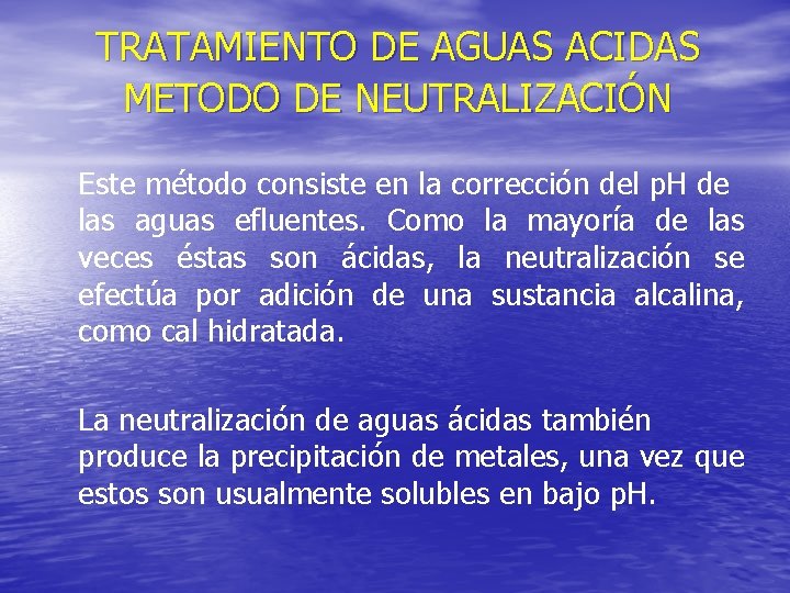 TRATAMIENTO DE AGUAS ACIDAS METODO DE NEUTRALIZACIÓN Este método consiste en la corrección del