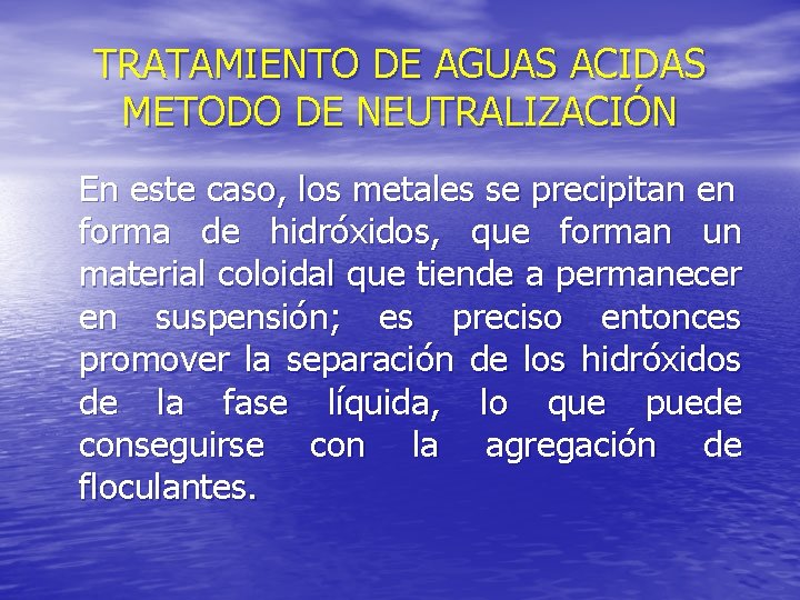 TRATAMIENTO DE AGUAS ACIDAS METODO DE NEUTRALIZACIÓN En este caso, los metales se precipitan