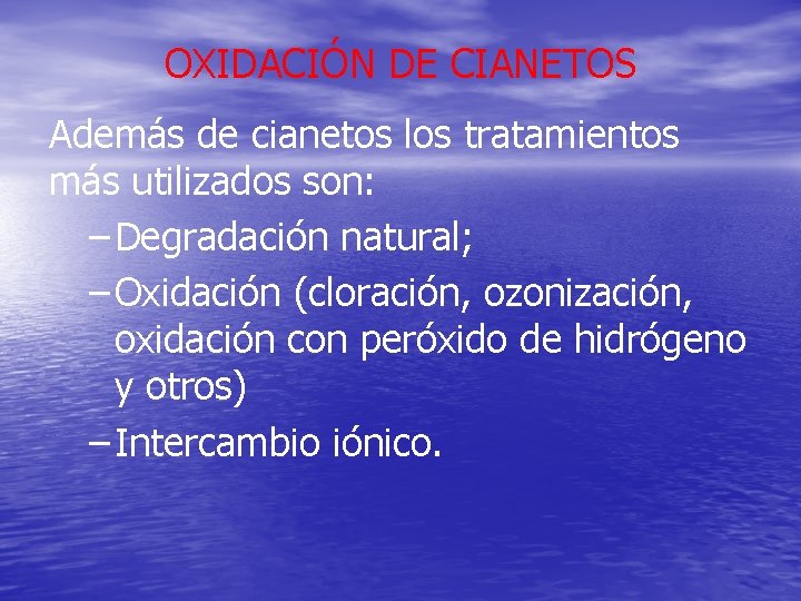 OXIDACIÓN DE CIANETOS Además de cianetos los tratamientos más utilizados son: – Degradación natural;
