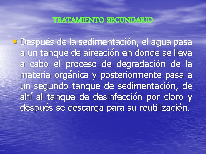 TRATAMIENTO SECUNDARIO • Después de la sedimentación, el agua pasa a un tanque de