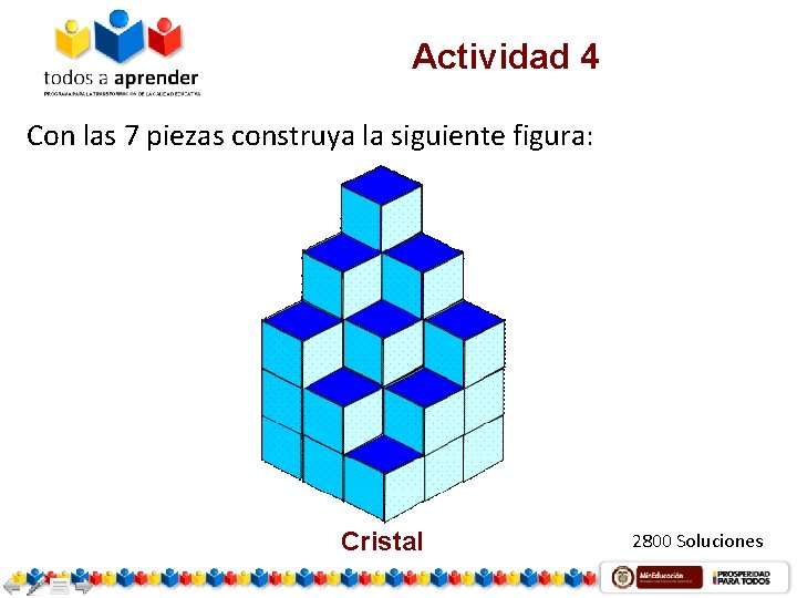 Actividad 4 Con las 7 piezas construya la siguiente figura: Cristal 2800 Soluciones 