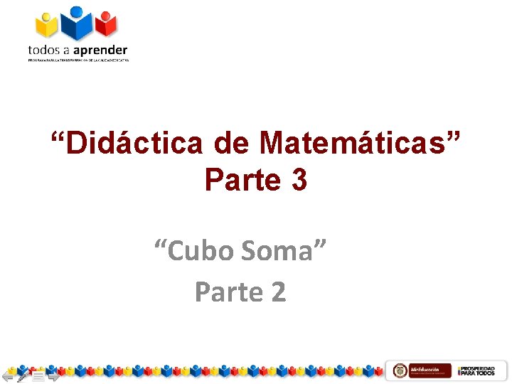 “Didáctica de Matemáticas” Parte 3 “Cubo Soma” Parte 2 