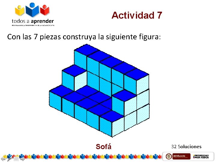 Actividad 7 Con las 7 piezas construya la siguiente figura: Sofá 32 Soluciones 