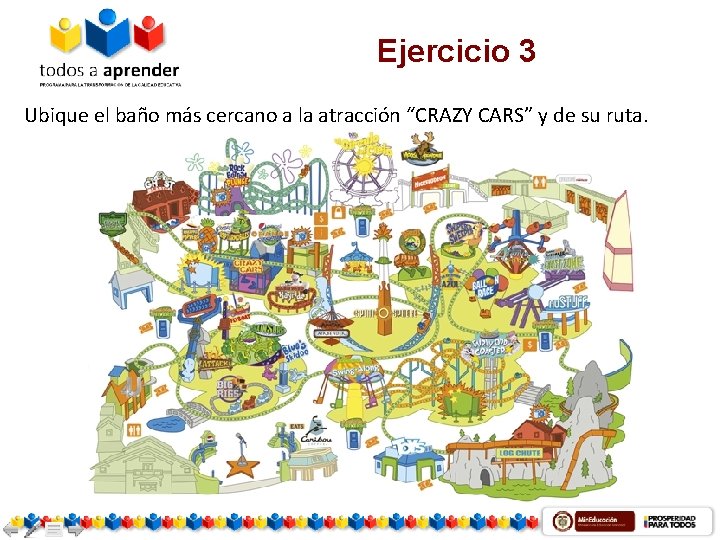 Ejercicio 3 Ubique el baño más cercano a la atracción “CRAZY CARS” y de