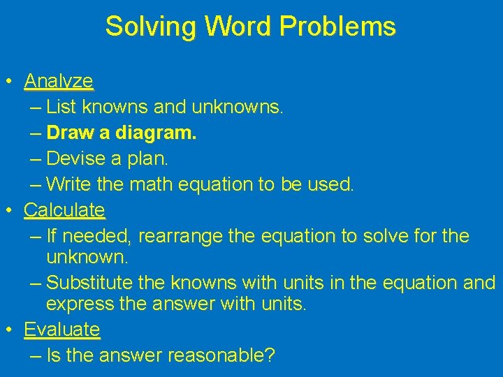 Solving Word Problems • Analyze – List knowns and unknowns. – Draw a diagram.