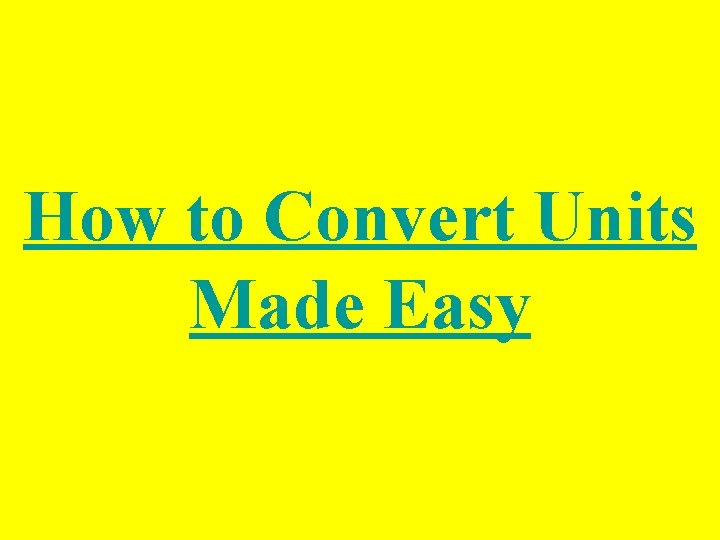 How to Convert Units Made Easy 